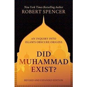 Did Muhammad Exist?: An Inquiry Into Islam's Obscure Origins--Revised and Expanded Edition, Hardcover - Robert Spencer imagine