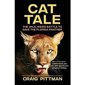 Cat Tale: The Wild, Weird Battle to Save the Florida Panther, Paperback - Craig Pittman imagine