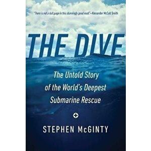 The Dive: The Untold Story of the World's Deepest Submarine Rescue, Hardcover - Stephen McGinty imagine