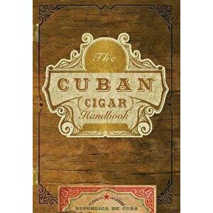 The Cuban Cigar Handbook: The Discerning Aficionado's Guide to the Best Cuban Cigars in the World, Paperback - Matteo Speranza imagine