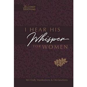 I Hear His Whisper for Women: 365 Daily Meditations & Declarations, Imitation Leather - Brian Simmons imagine