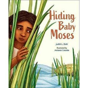 Hiding Baby Moses, Hardcover - Judith L. Roth imagine