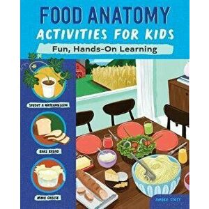 Food Anatomy Activities for Kids: Fun, Hands-On Learning, Paperback - Amber K. Stott imagine