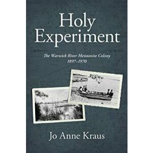 Holy Experiment: The Warwick River Mennonite Colony, 1897-1970, Paperback - Jo Anne Kraus imagine