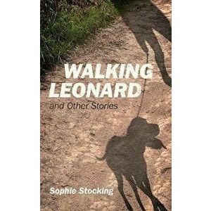 Walking Leonard: And Other Stories, Paperback - Sophie Stocking imagine