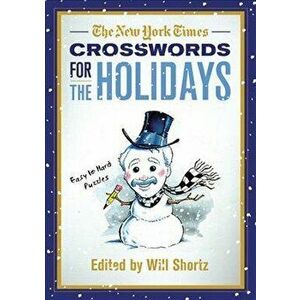 The New York Times Crosswords for the Holidays: Easy to Hard Puzzles, Paperback - *** imagine