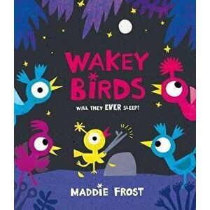 Wakey Birds, Hardcover - Maddie Frost imagine