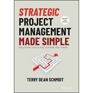 Strategic Project Management Made Simple: Solution Tools for Leaders and Teams, Hardcover - Terry Schmidt imagine