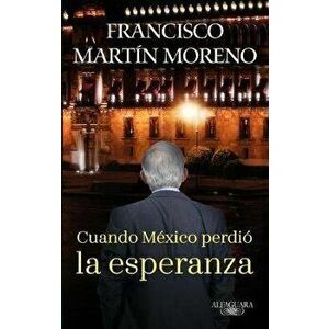 Cuando México Perdió La Esperanza / When Mexico Lost Hope, Paperback - Francisco Martin Moreno imagine