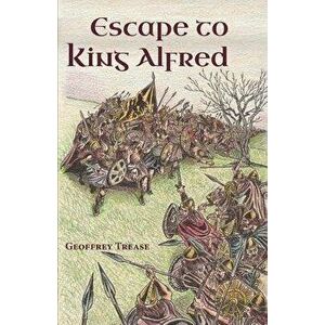 Escape to King Alfred, Paperback - Geoffrey Trease imagine