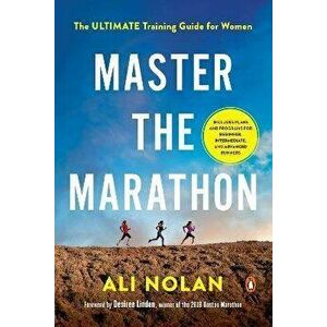 Master the Marathon: The Ultimate Training Guide for Women, Paperback - Ali Nolan imagine