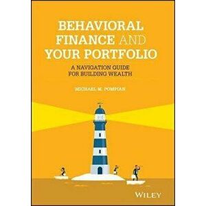 Behavioral Finance and Your Portfolio: A Navigation Guide for Building Wealth, Hardcover - Michael M. Pompian imagine