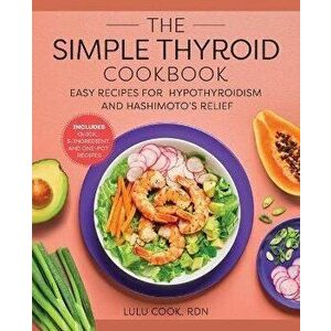 The Simple Thyroid Cookbook: Easy Recipes for Hypothyroidism and Hashimoto's Relief Burst: Includes Quick, 5-Ingredient, and One-Pot Recipes - Lulu Co imagine