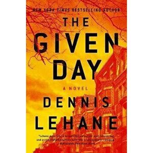 The Given Day, Paperback - Dennis Lehane imagine
