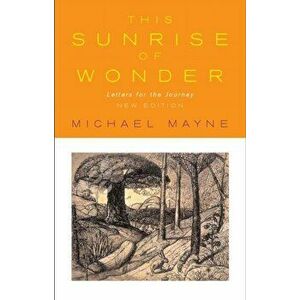 This Sunrise of Wonder. Letters for the Journey, Paperback - Michael Mayne imagine
