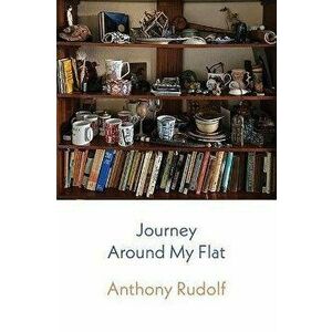 Journey Around My Flat, Paperback - Anthony Rudolf imagine