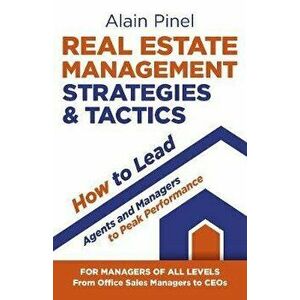Real Estate Management Strategies & Tactics - How to Lead Agents and Managers to Peak Performance, Paperback - Alain Pinel imagine
