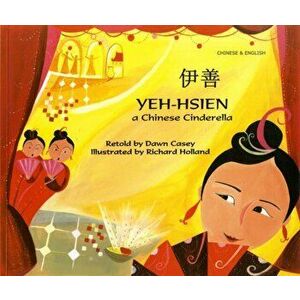 Yeh-Hsien a Chinese Cinderella in Chinese and English, Paperback - Dawn Casey imagine