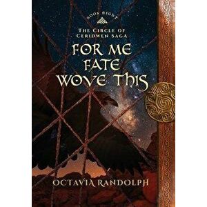 For Me Fate Wove This: Book Eight of The Circle of Ceridwen Saga, Hardcover - Octavia Randolph imagine