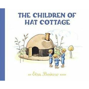 The Children of Hat Cottage, Hardcover - Elsa Beskow imagine