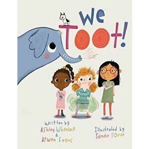 We Toot: A Feminist Fable About Farting, For Everyone, Paperback - Arwen Evans imagine