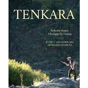 Tenkara: Radically Simple, Ultralight Fly Fishing, Paperback - Kevin Kelleher imagine