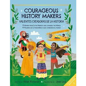 Courageous History Makers: 11 Women from Latin America Who Changed the World, Paperback - Jone Leal imagine