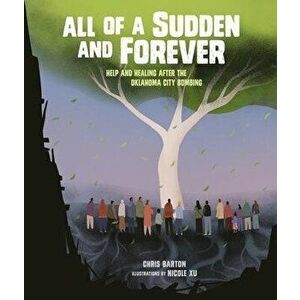All of a Sudden and Forever: Help and Healing After the Oklahoma City Bombing, Hardcover - Chris Barton imagine