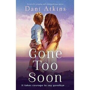 Gone Too Soon: An utterly gripping and emotional page-turner, Paperback - Dani Atkins imagine