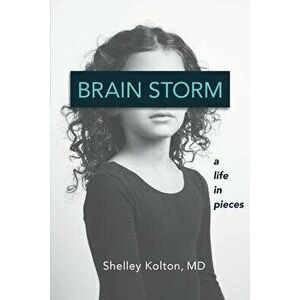 Brain Storm: A Life in Pieces, Paperback - Shelley Kolton imagine