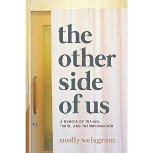 The Other Side of Us: A Memoir of Trauma, Truth, and Transformation, Paperback - Molly Weisgram imagine