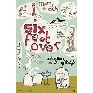 Six Feet Over. Adventures in the Afterlife, Main, Paperback - Mary Roach imagine