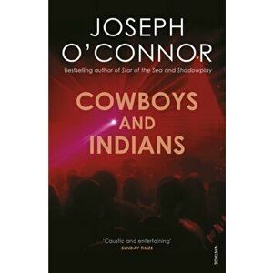Cowboys and Indians, Paperback - Joseph O'Connor imagine