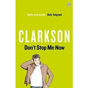 Don't Stop Me Now, Paperback - Jeremy Clarkson imagine
