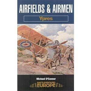 Airfields and Airmen: Ypres, Paperback - Mike O'Connor imagine
