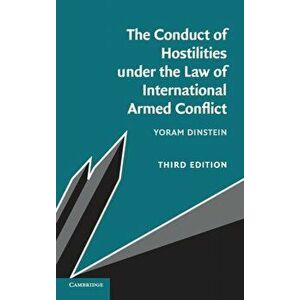The Conduct of Hostilities under the Law of International Armed Conflict. 3 Revised edition, Hardback - Yoram (Tel-Aviv University) Dinstein imagine