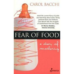 Fear of Food. A Diary of Mothering, Paperback - Carol Bacchi imagine