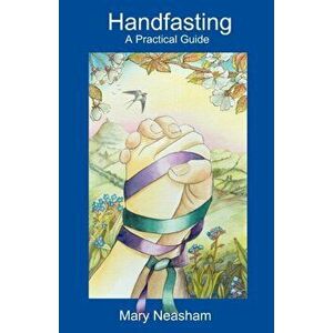 Handfasting. A Practical Guide, Paperback - Mary Neasham imagine