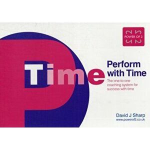 Perform with Time. The One-to-one Coaching System for Success with Time, Paperback - David J. Sharp imagine