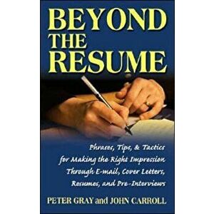 Beyond the Resume. A Comprehensive Guide to Making the Right Impression Through E-Mail, Cover Letters, Resumes, and Pre-Interviews, Paperback - John C imagine