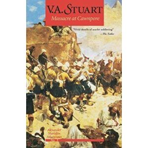 Massacre at Cawnpore, Paperback - V. A. Stuart imagine