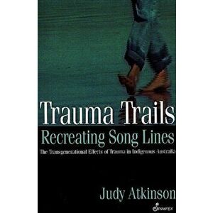 Trauma Trails. The Transgenerational Effects of Trauma in Indigenous Australia, Paperback - Judy Atkinson imagine