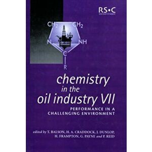Chemistry in the Oil Industry VII. Performance in a Challenging Environment, Hardback - *** imagine