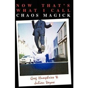 Now That's What I Call Chaos Magick, Paperback - Julian Vayne imagine
