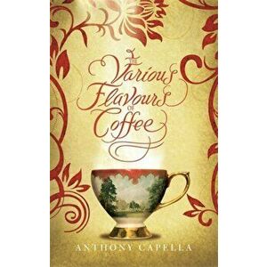 The Various Flavours Of Coffee, Paperback - Anthony Capella imagine