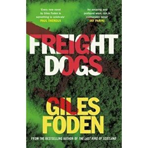 Freight Dogs, Hardback - Giles Foden imagine