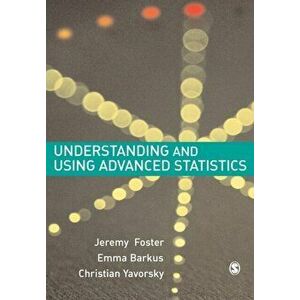 Understanding and Using Advanced Statistics. A Practical Guide for Students, Paperback - Christian Yavorsky imagine