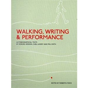 Walking, Writing and Performance. Autobiographical Texts by Deirdre Heddon, Carl Lavery and Phil Smith, Paperback - Roberta Mock imagine