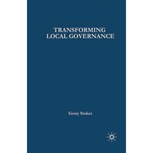 Transforming Local Governance. From Thatcherism to New Labour, Paperback - Gerry Stoker imagine