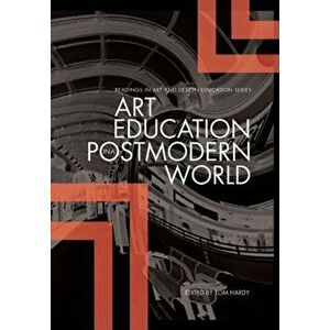 Art Education in a Postmodern World. Collected Essays, Paperback - Tom Hardy imagine
